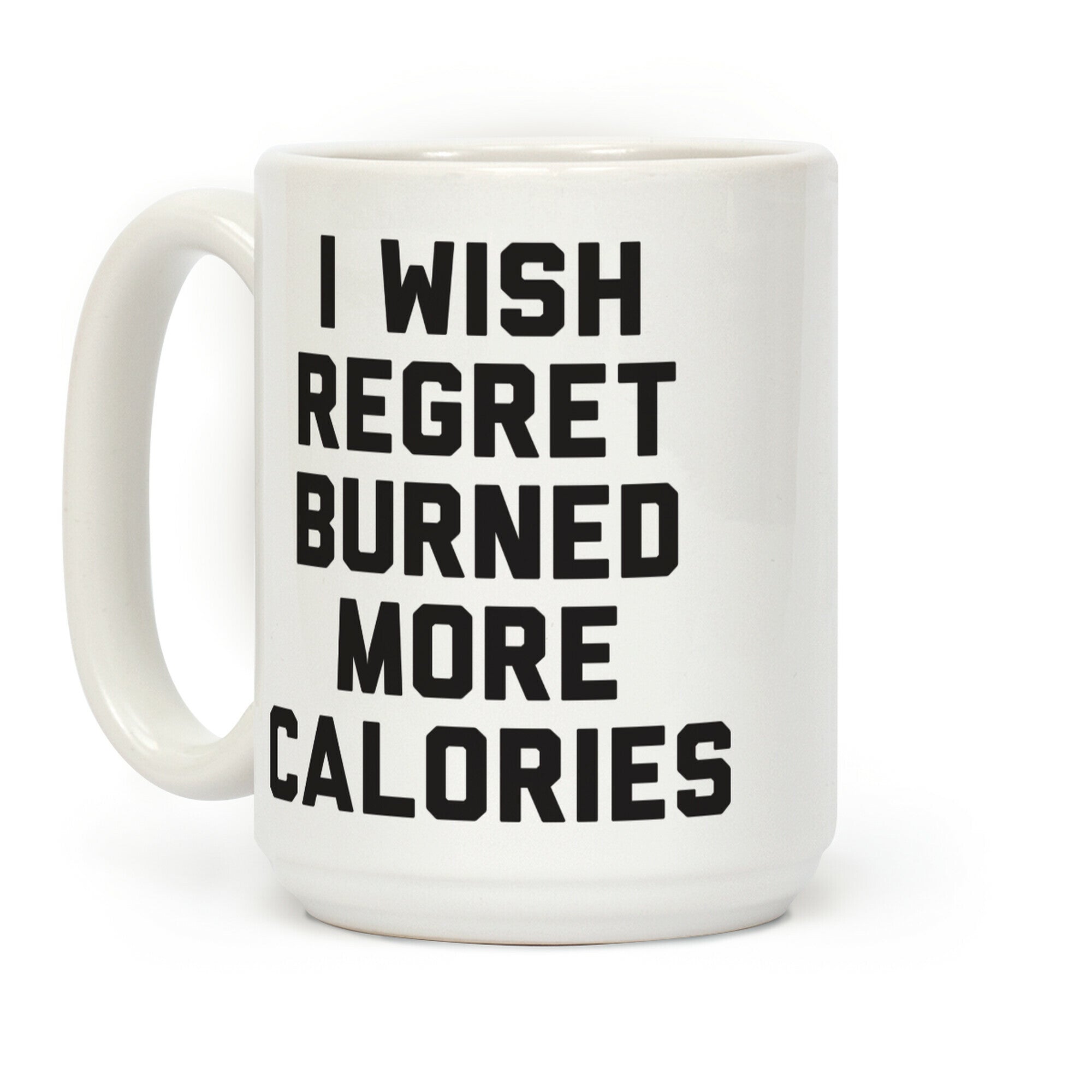 I Wish Regret Burned More Calories Coffee Mug